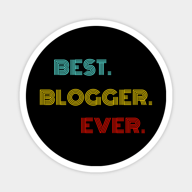 Best Blogger Ever - Nice Birthday Gift Idea Magnet by Szokebobi